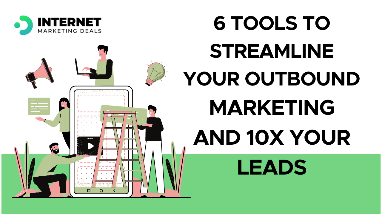 6 Tools to Streamline Your Outbound Marketing and 10x Your Leads